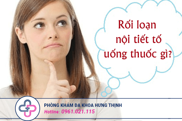 Rối loạn nội tiết tố nữ uống thuốc gì?